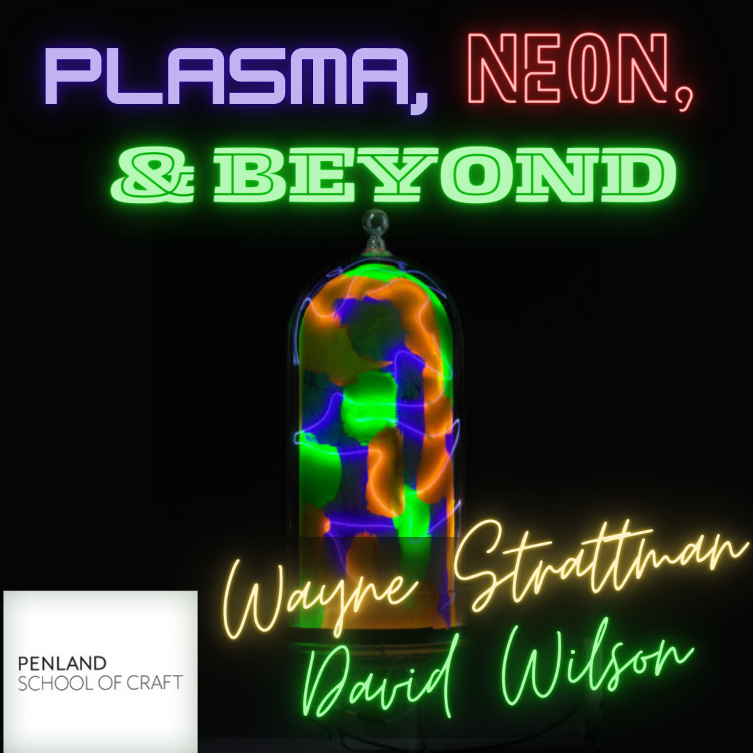 2024 Penland | Plasma, Neon, and Beyond with Wayne Strattman and David Wilson