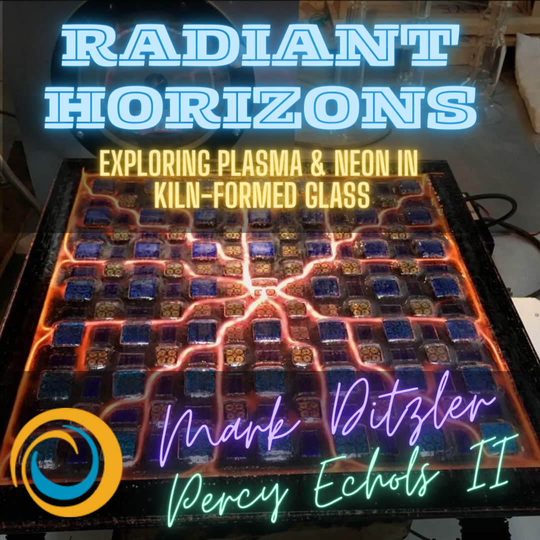 2024 Pittsburgh Glass Center | Radiant Horizons: Exploring Plasma & Neon in Kiln-Formed Glass with Mark Ditzler and Percy Echols II