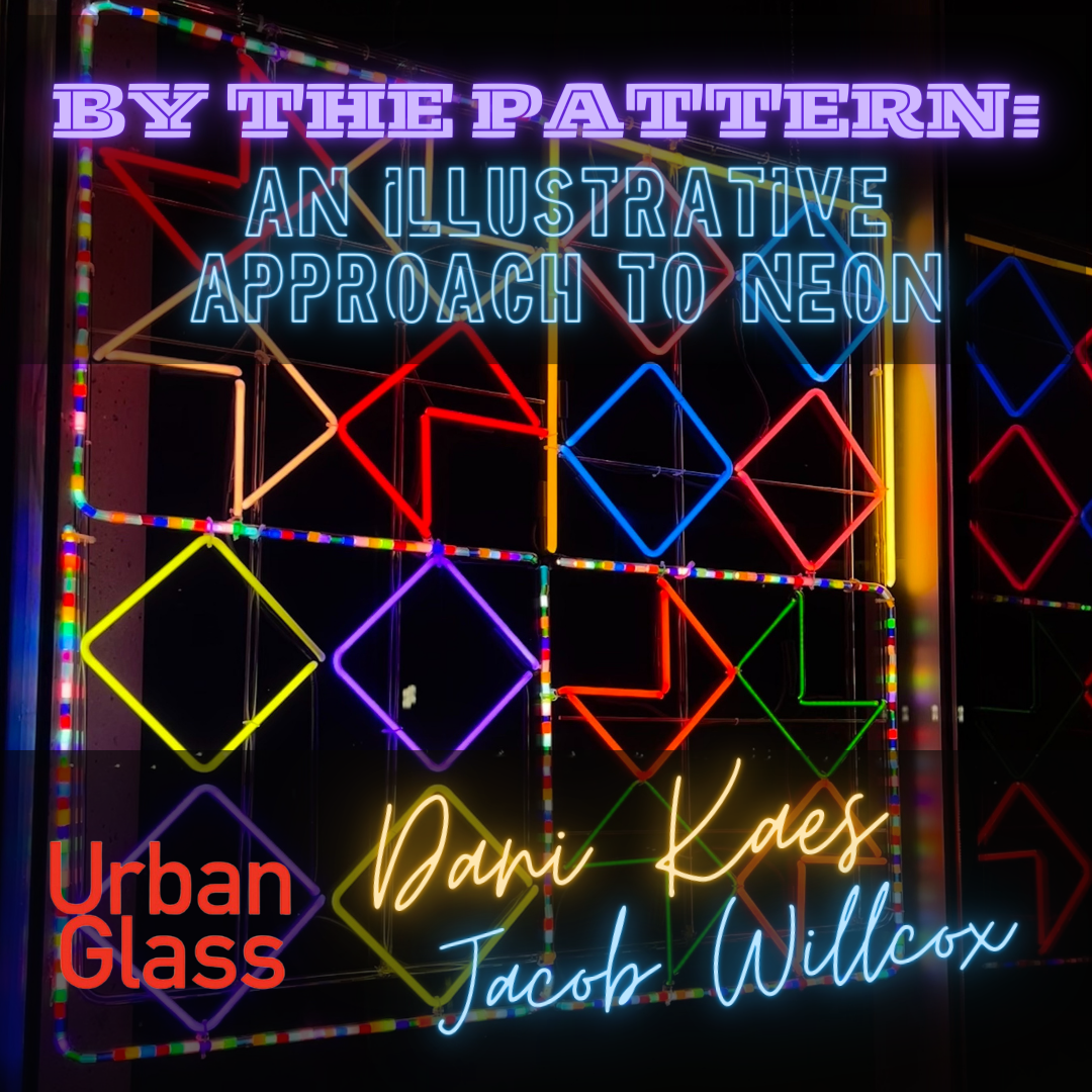 2024 UrbanGlass | By The Pattern – An Illustrative Approach to Neon with Dani Kaes & Jacob Willcox