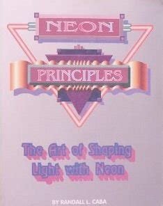 🆓Neon principles: the art of shaping light with neon by Randall L Caba